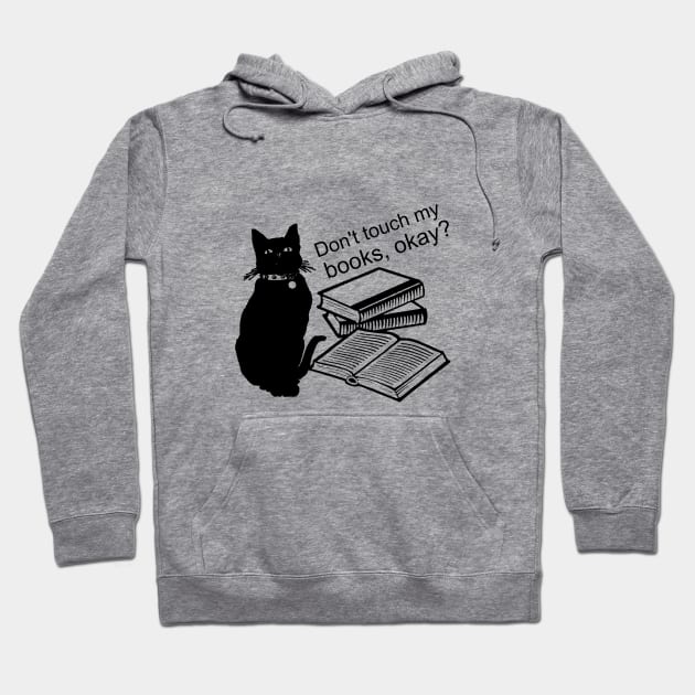 Don't touch my books, okay? Hoodie by cypryanus